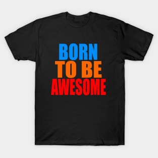 Born to be awesome T-Shirt